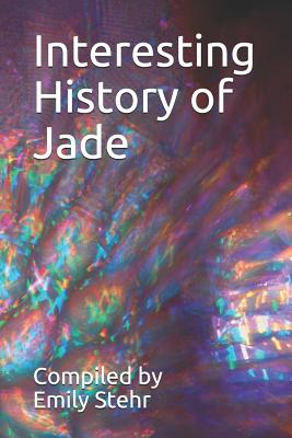 Interesting History of Jade - Stehr, Emily