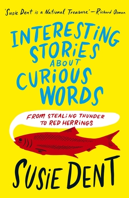 Interesting Stories about Curious Words: From Stealing Thunder to Red Herrings - Dent, Susie