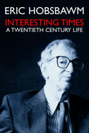 Interesting Times: A Twentieth Century Life - Hobsbawm, E. J.