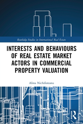 Interests and Behaviours of Real Estate Market Actors in Commercial Property Valuation - Nichiforeanu, Alina