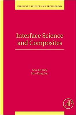 Interface Science and Composites: Volume 18 - Park, Soo-Jin, and Seo, Min-Kang