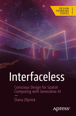 Interfaceless: Conscious Design for Spatial Computing with Generative AI - Olynick, Diana
