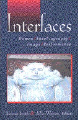 Interfaces: Women, Autobiography, Image, Performance - Smith, Sidonie Ann (Editor), and Watson, Julia Anne (Editor)