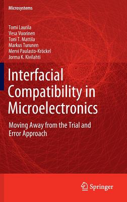 Interfacial Compatibility in Microelectronics: Moving Away from the Trial and Error Approach - Laurila, Tomi, and Vuorinen, Vesa, and Paulasto-Krckel, Mervi