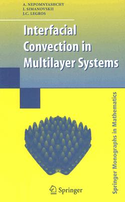 Interfacial Convection in Multilayer Systems - Nepomnyashchy, A, and Simanovskii, I, and Legros, J C