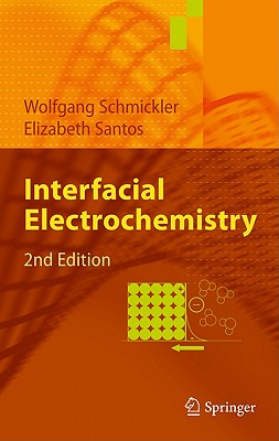 Interfacial Electrochemistry - Schmickler, Wolfgang, and Santos, Elizabeth
