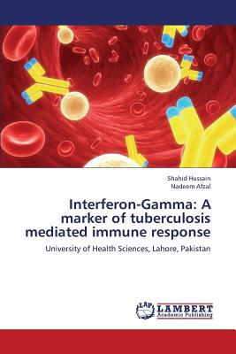 Interferon-Gamma: A Marker of Tuberculosis Mediated Immune Response - Hussain Shahid, and Afzal Nadeem