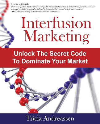 Interfusion Marketing: Unlock the Secret Code to Dominate Your Market - Andreassen, Tricia