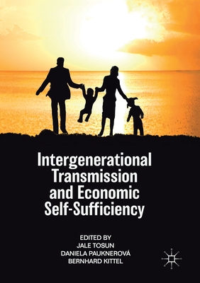 Intergenerational Transmission and Economic Self-Sufficiency - Tosun, Jale (Editor), and Pauknerov, Daniela (Editor), and Kittel, Bernhard (Editor)