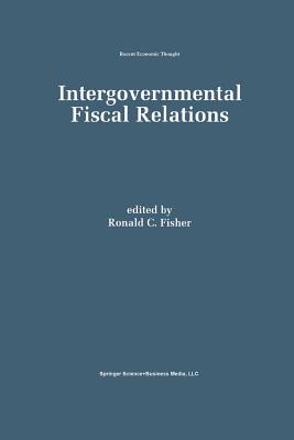 Intergovernmental Fiscal Relations - Fisher, Ronald C (Editor)