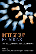Intergroup Relations: The Role of Motivation and Emotion (A Festschrift for Amelie Mummendey)