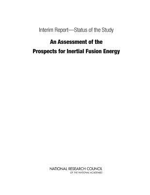 Interim Report--Status of the Study an Assessment of the Prospects for Inertial Fusion Energy - National Research Council, and Division on Engineering and Physical Sciences, and Board on Energy and Environmental Systems