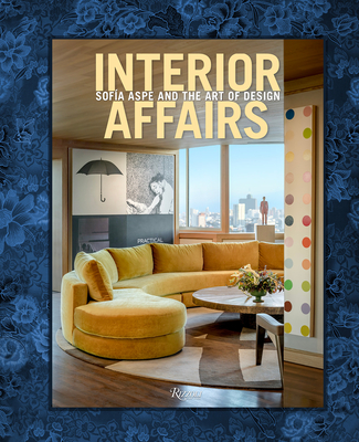 Interior Affairs: Sofia Aspe and the Art of Design - Aspe, Sofia (Editor), and Morozzi, Cristina (Foreword by)