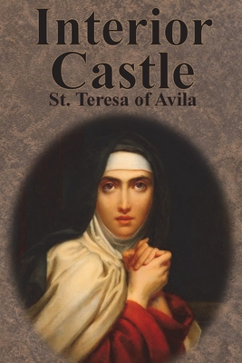 Interior Castle - Teresa of Avila, St, and Benedictines of Stanbrook (Translated by)