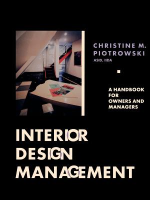 Interior Design Management: A Handbook for Owners and Managers - Piotrowski, Christine M