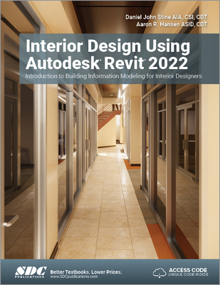 Interior Design Using Autodesk Revit 2022: Introduction to Building Information Modeling for Interior Designers - Stine, Daniel John, and Hansen, Aaron R.