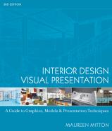 Interior Design Visual Presentation: A Guide to Graphics, Models & Presentation Techniques - Mitton, Maureen