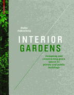 Interior Gardens: Designing and Constructing Green Spaces in Private and Public Buildings