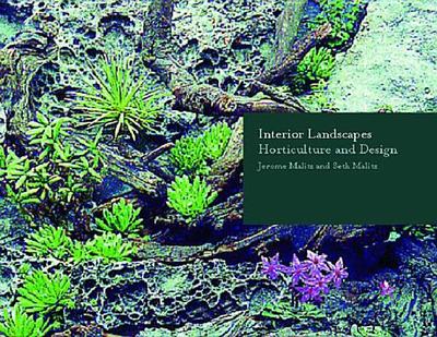 Interior Landscapes: Horticulture and Design - Malitz, Jerome, and Malitz, Seth