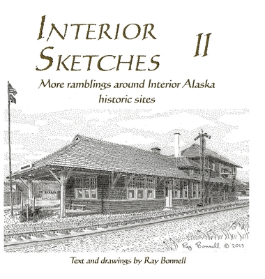 Interior Sketches II: More ramblings around Interior Alaska historic sites - Bonnell, Ray