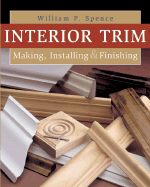 Interior Trim: Making, Installing & Finishing
