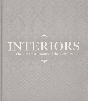 Interiors (Platinum Gray Edition): The Greatest Rooms of the Century - Phaidon Press, and Norwich, William (Introduction by)