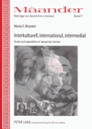 Interkulturell, International, Intermedial: Kinder Und Jugendliche Im Spiegel Der Literatur