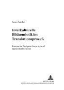 Interkulturelle Bildsemiotik Im Translationsproze?: Kontrastive Analysen Deutscher Und Spanischer Fachtexte