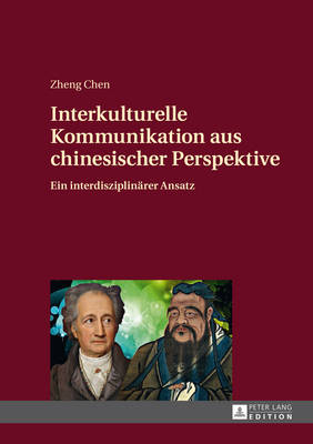 Interkulturelle Kommunikation Aus Chinesischer Perspektive: Ein Interdisziplinaerer Ansatz - Chen, Zheng