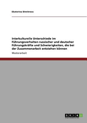 Interkulturelle Unterschiede Im Fuhrungsverhalten. Fuhrungsstil in Deutschen Und Russischen Unternehmen Im Vergleich - Dimitrova, Ekaterina