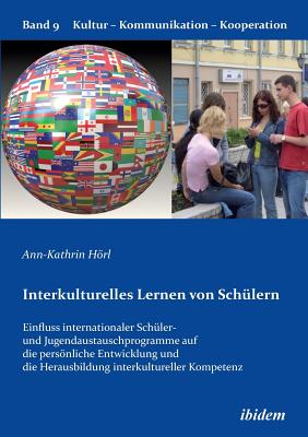 Interkulturelles Lernen von Schlern. Der Einfluss internationaler Schler- und Jugendaustauschprogramme auf die persnliche Entwicklung und die Herausbildung interkultureller Kompetenz - Horl, Ann-Kathrin, and Berkenbusch, Gabriele (Editor), and Helmolt, Katharina V (Editor)