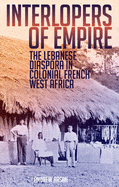 Interlopers of Empire: The Lebanese Diaspora in Colonial French West Africa