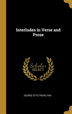 Interludes in Verse and Prose - Trevelyan, George Otto