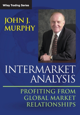 Intermarket Analysis: Profiting from Global Market Relationships - Murphy, John J