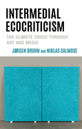 Intermedial Ecocriticism: The Climate Crisis Through Art and Media