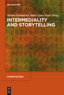 Intermediality and Storytelling - Grishakova, Marina (Editor), and Ryan, Marie-Laure (Editor)