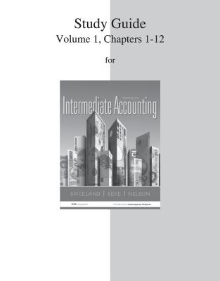 Intermediate Accounting, Volume 1: Chapters 1-12 - Spiceland, J David, and Sepe, James F, and Nelson, Mark W