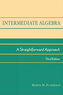 Intermediate Algebra: A Straightforward Approach