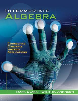 Intermediate Algebra: Connecting Concepts Through Applications - Clark, Mark, and Anfinson, Cynthia