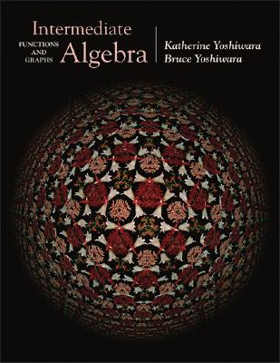 Intermediate Algebra: Functions and Graphs - Yoshiwara, Katherine, and Yoshiwara, Bruce