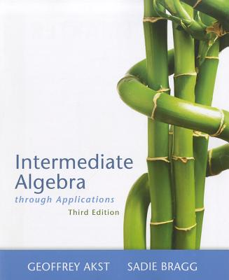 Intermediate Algebra Through Applications - Akst, Geoffrey, and Bragg, Sadie