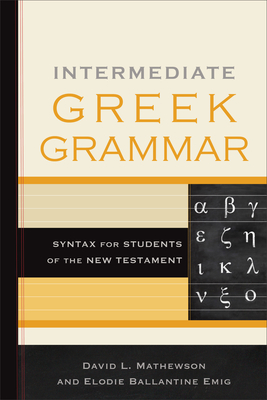 Intermediate Greek Grammar: Syntax for Students of the New Testament - Mathewson, David L, and Emig, Elodie Ballantine