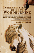 Intermediate Guide to Woodburning: The Secrets of Shading and Texturing Every Pyrography Artist Should Know + 9 Woodburning Projects