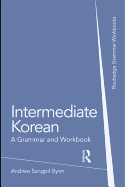 Intermediate Korean: A Grammar and Workbook