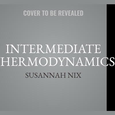 Intermediate Thermodynamics: A Romantic Comedy - Kelly, Caitlin (Read by), and Nix, Susannah