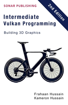 Intermediate Vulkan Programming- Building 3D Graphics - Hussain, Kameron, and Hussain, Frahaan