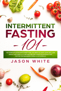 Intermittent fasting 101: The complete guide with everything you need to start your diet, lose weight. Includes a 5/2 method and diet made for intermittent fasting for beginners. Bonus 16/8 schedule