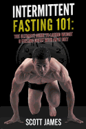 Intermittent Fasting 101: The Ultimate Guide to Losing Weight & Feeling Great with an If Diet