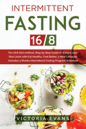 Intermittent Fasting 16/8: The 16:8 Diet method. Step by Step Guide to Weight Loss. Start 2020 with Eat Healthy, Feel Better, a New Lifestyle. Includes 4 Weeks Intermittent Fasting Program Schedule.
