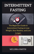 INTERMITTENT FASTING DIET ( series ): The Beginners Guide to Intermittent Fasting to Lose Weight, Stay Healthy, and Live Longer. (2 BOOK OF 6 )